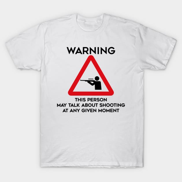 Shooting Design Warning This Person May Talk About Shooting At Any Given Moment T-Shirt by TDDesigns